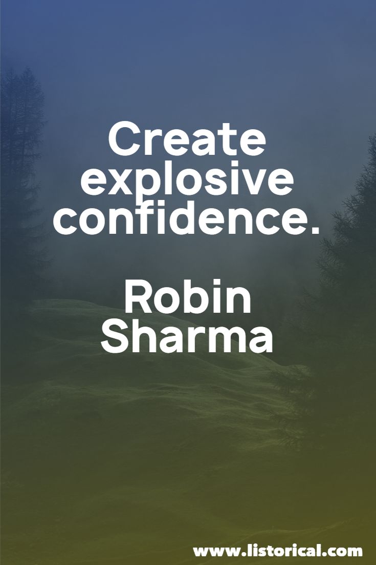 Create explosive confidence. Robin Sharma
